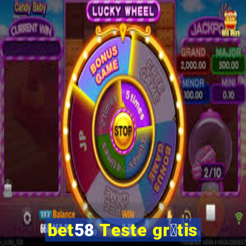 bet58 Teste gr谩tis